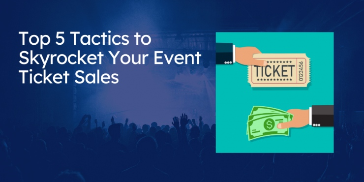 Top 5 tactics to skyrocket your event ticket sales